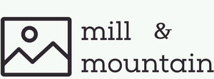 mill &amp; mountain